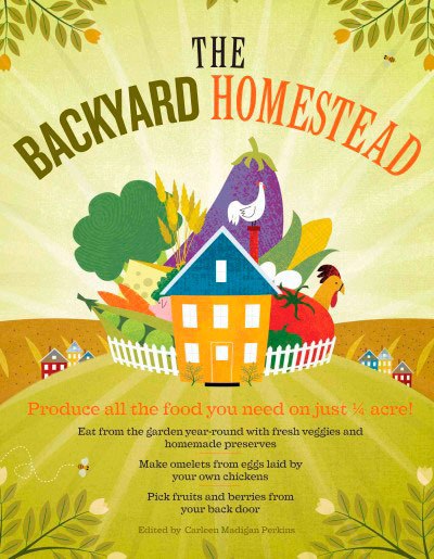 “The Backyard Homestead” Edited by Carleen Madigan